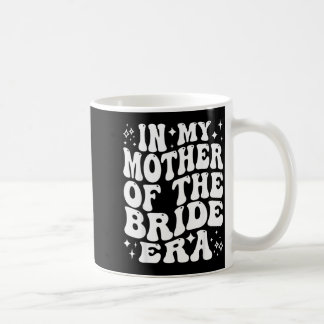In Mother Of The Bride Era Mom Wedding Bridal Coffee Mug