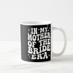 in Mother of The Bride Era Mom Wedding Bridal Coffee Mug