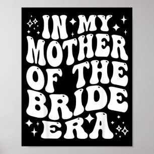 In Mother Of The Bride Era Mom Wedding Bridal Poster