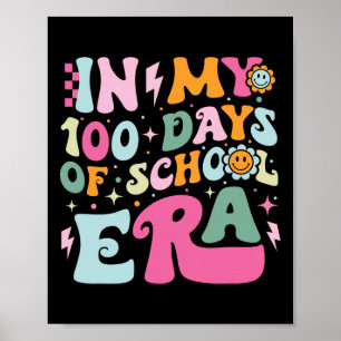 In My 100 Days Of School Era 100th Day Teacher Kid Poster