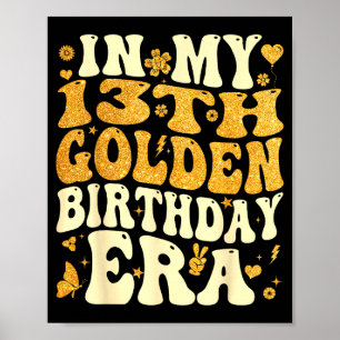 In My 13th Golden Birthday Era Girl Women Men Kids Poster