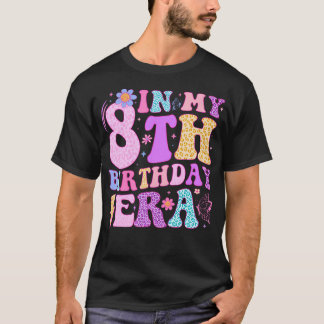 In My 8Th Birthday Era Eight Bday 8 Year Old Birth T-Shirt