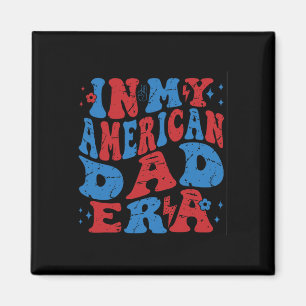 In My American Dad Era 4th Of July Patriotic Indep Magnet