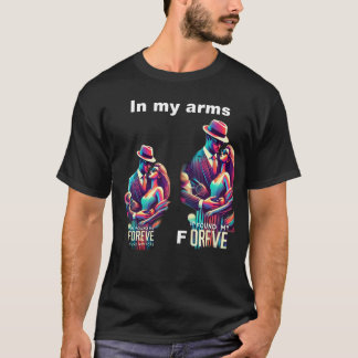 In my arms i found my forever  T-Shirt