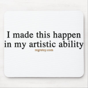 In My Artistic Ability Mouse Pad