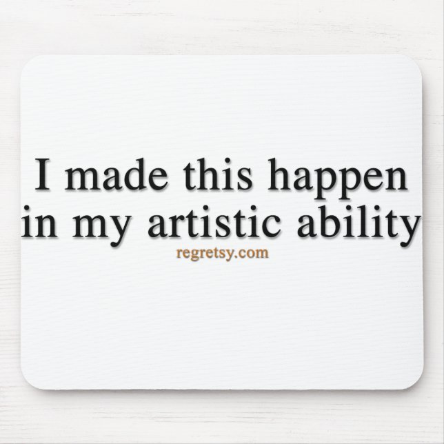 In My Artistic Ability Mouse Pad (Front)