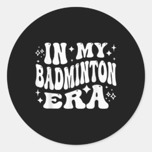 In My Badminton Era - Funny Shuttle  Classic Round Sticker