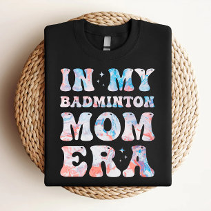 In My Badminton Mom Era Colourful Badminton Mom T-Shirt