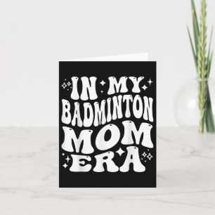 In My Badminton Mom Era - Funny Shuttle Supporter  Card