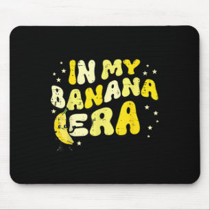 In My Banana Era Groovy Funny Fruit Food Meme Wome Mouse Pad