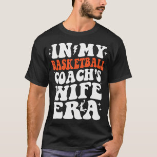In My Basketball Coach'S Wife Era Basketball Coach T-Shirt