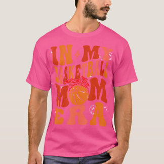 In My Basketball Mom Era Basketball Lover Ball Mom T-Shirt