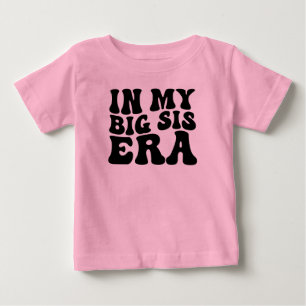 In My Big Sis Era, Funny Toddler, Trendy Baby T-Shirt