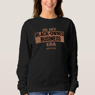 IN MY BLACK-OWNED BUSINESS ERA Melanin Sweatshirt