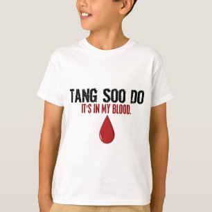 In My Blood TANG SOO DO T-Shirt