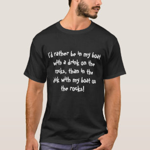 In my boat with a drink on the rocks T-Shirt