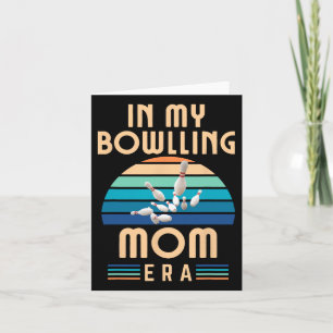 In My Bowling Mom Era Funny Bowling Mom Mother's D Card
