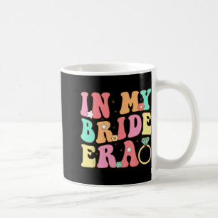 In My Bride Era Bride Bridesmaid Wedding Bachelore Coffee Mug