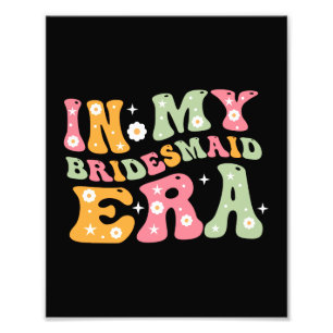 In My Bridesmaid Era Photo Print