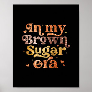 In My Brown Sugar Era Melanin Black Girls History Poster