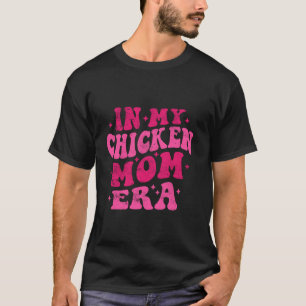 In My Chicken Mom Era Funny Chicken Mom Groovy Mot T-Shirt