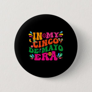 In My Cinco De Mayo Era Groovy Nacho Average Fiest 2 Inch Round Button