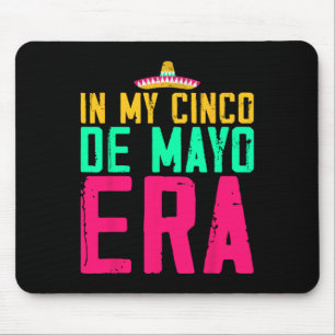 In My Cinco De Mayo Era Nacho Average Fiesta Party Mouse Pad
