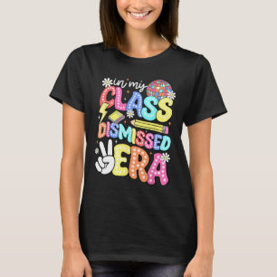 In My Class Dismissed Era Graduate Last Day Of Sch T-Shirt