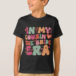 In My Cousin Of The Bride Era Groovy Wedding Day T-Shirt