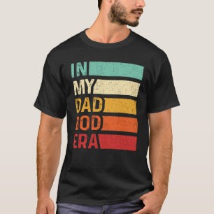 In My Dad Bod Era Funny Dad Retro Fathers Day T-Shirt