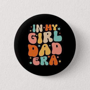 In My Dad Girl Era Tee Fathers Day 2 Inch Round Button