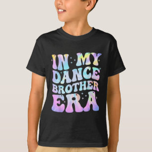 In My Dance Brother Era Funny Brother Dance Dancin T-Shirt
