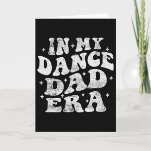 In My Dance Dad Era Funny Dance Dad Lover Fathers Card