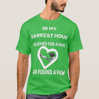 in my darkest hour i reached for a hand and found T-Shirt