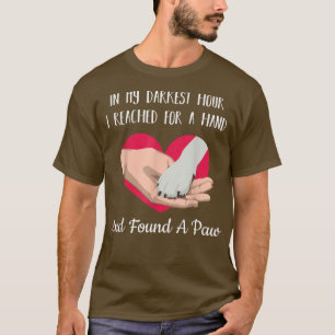 In My Darkest Hour I Reached For A Hand And Found  T-Shirt