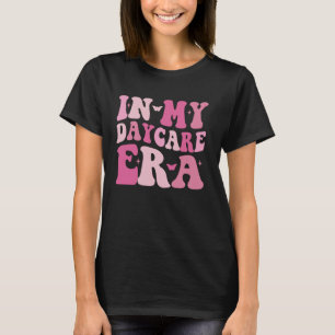 In My Daycare Era Childcare School Funny Daycare T T-Shirt
