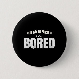 In My Defence I Got Bored Funny Sarcastic Quote 2 Inch Round Button