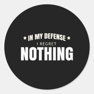 in My Defence I Regret Nothing Funny Sarcastic Classic Round Sticker