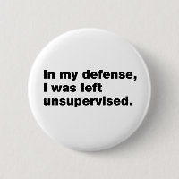 In my defence, I was left unsupervised