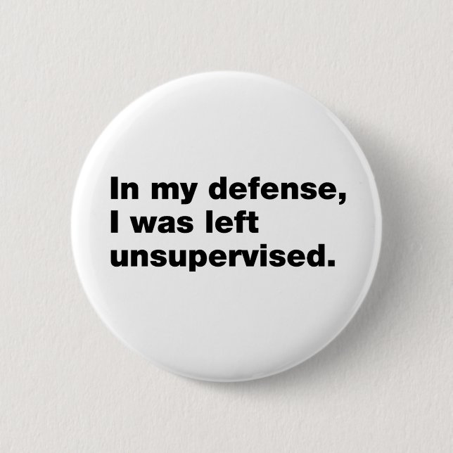 In my defence, I was left unsupervised 2 Inch Round Button (Front)