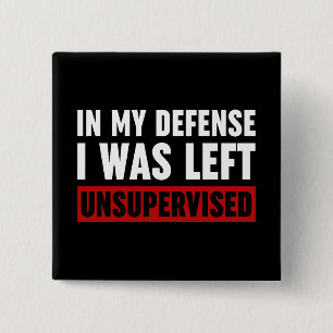 In My Defence I Was Left Unsupervised 2 Inch Square Button
