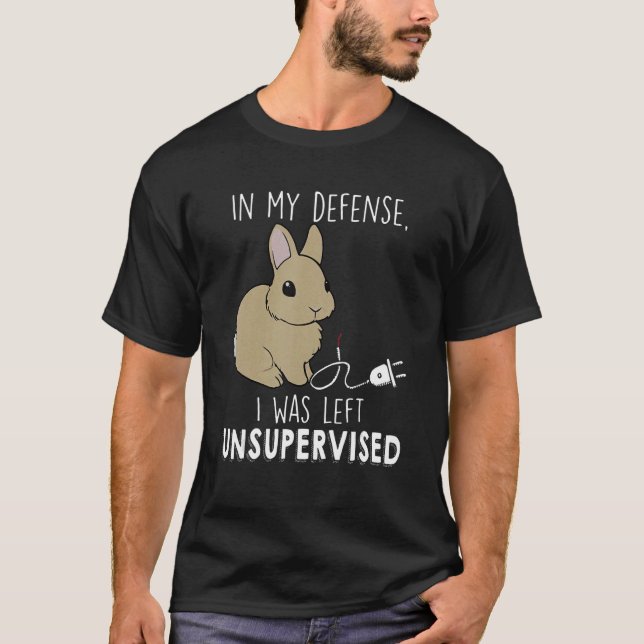 In My Defence I Was Left Unsupervised Bunny T-Shirt (Front)