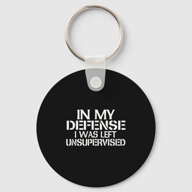 In My Defence I Was Left Unsupervised For Fun Time Keychain (Front)