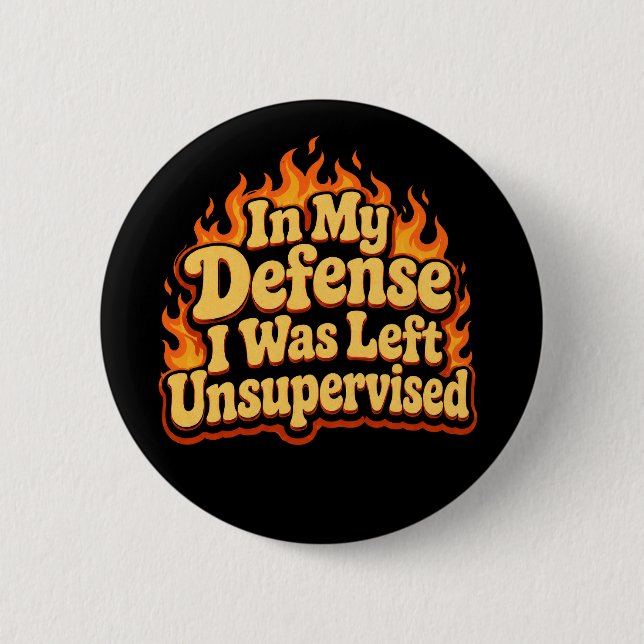 In My Defence I Was Left Unsupervised Funny Flame 2 Inch Round Button (Front)