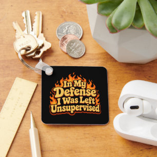 In My Defence I Was Left Unsupervised Funny Flame Keychain