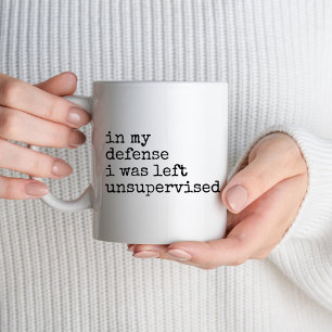 In My Defence I Was Left Unsupervised Funny Humour Mug