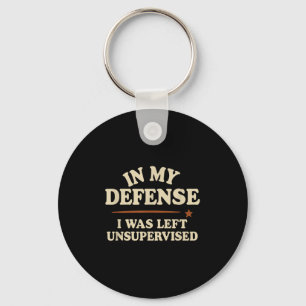 In My Defence I Was Left Unsupervised Funny Keychain