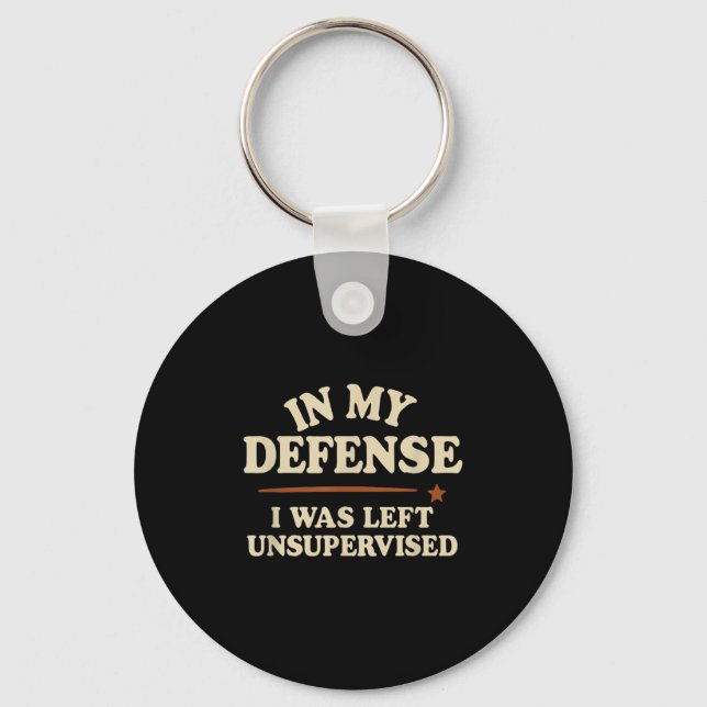 In My Defence I Was Left Unsupervised Funny  Keychain (Front)