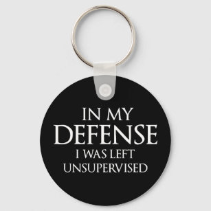 In My Defence I Was Left Unsupervised Funny Keychain