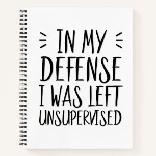 In my defence, I was left unsupervised funny Notebook